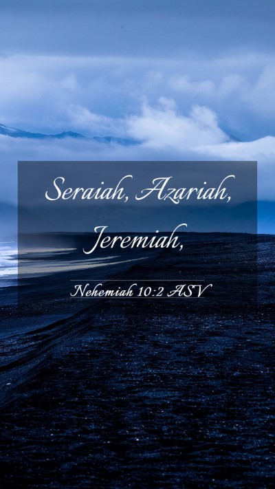 Picture 03 - Nehemiah 10:2 ASV Mobile Phone Wallpaper - Seraiah, Azariah, - Mobile Bible Verse Wallpaper
