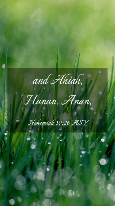 Picture 03 - Nehemiah 10:26 ASV Mobile Phone Wallpaper - and Ahiah, Hanan, - Mobile Bible Verse Wallpaper