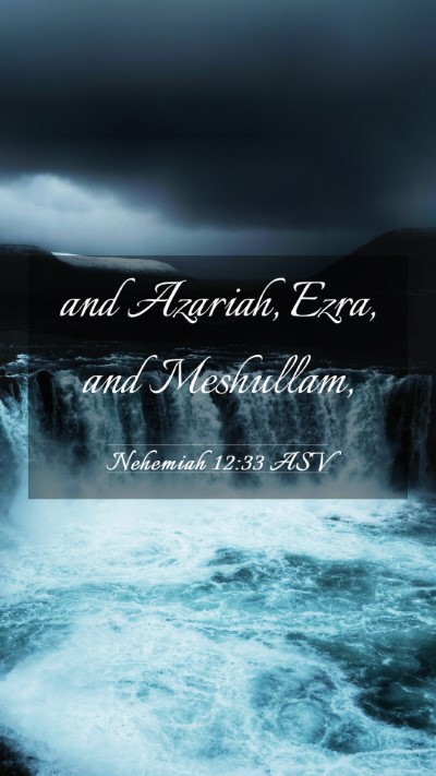 Picture 03 - Nehemiah 12:33 ASV Mobile Phone Wallpaper - and Azariah, Ezra, and - Mobile Bible Verse Wallpaper