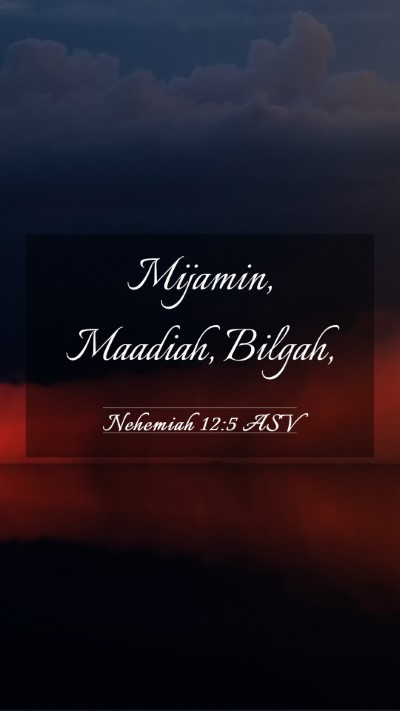 Picture 03 - Nehemiah 12:5 ASV Mobile Phone Wallpaper - Mijamin, Maadiah, - Mobile Bible Verse Wallpaper
