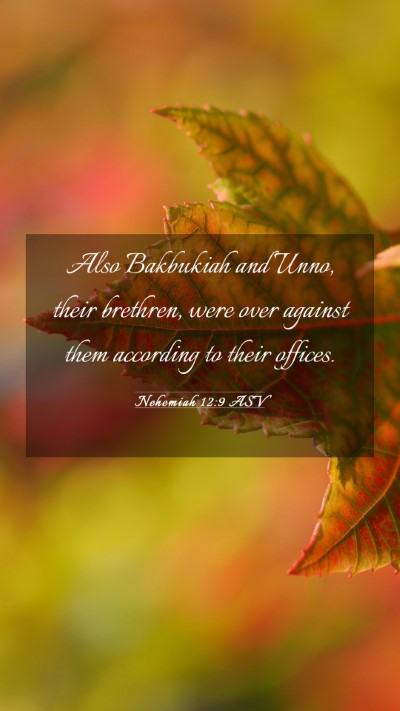Picture 03 - Nehemiah 12:9 ASV Mobile Phone Wallpaper - Also Bakbukiah and Unno, their brethren, were - Mobile Bible Verse Wallpaper
