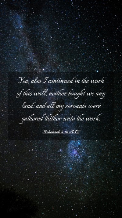 Picture 03 - Nehemiah 5:16 ASV Mobile Phone Wallpaper - Yea, also I continued in the work of this wall, - Mobile Bible Verse Wallpaper