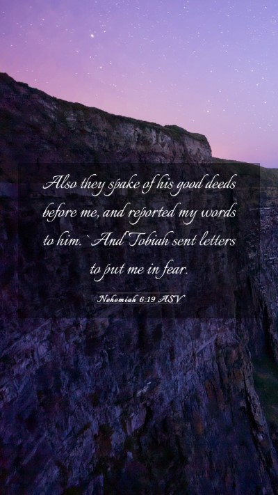Picture 03 - Nehemiah 6:19 ASV Mobile Phone Wallpaper - Also they spake of his good deeds before me, and - Mobile Bible Verse Wallpaper