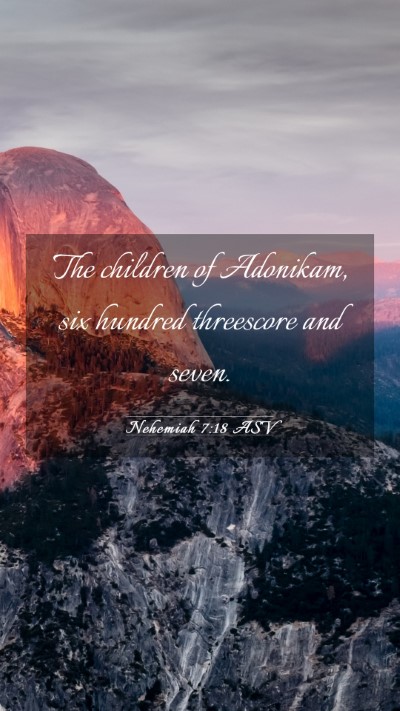 Picture 03 - Nehemiah 7:18 ASV Mobile Phone Wallpaper - The children of Adonikam, six hundred threescore - Mobile Bible Verse Wallpaper