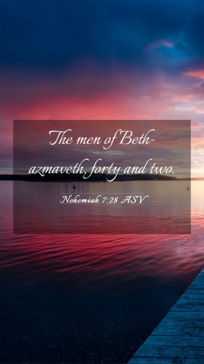 Picture 03 - Nehemiah 7:28 ASV Mobile Phone Wallpaper - The men of Beth-azmaveth, forty and - Mobile Bible Verse Wallpaper