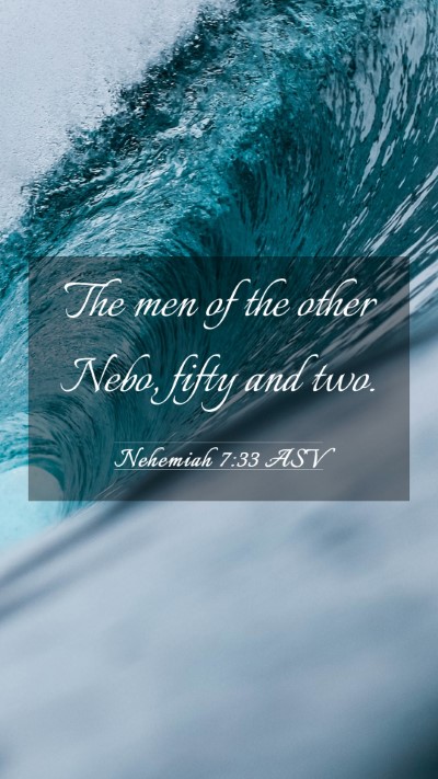 Picture 03 - Nehemiah 7:33 ASV Mobile Phone Wallpaper - The men of the other Nebo, fifty and - Mobile Bible Verse Wallpaper