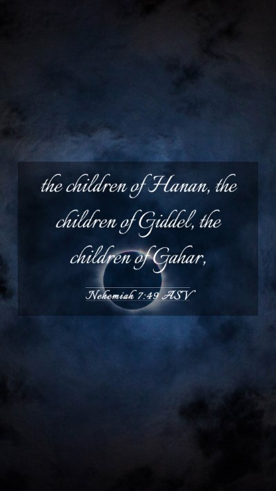 Picture 03 - Nehemiah 7:49 ASV Mobile Phone Wallpaper - the children of Hanan, the children of Giddel, - Mobile Bible Verse Wallpaper
