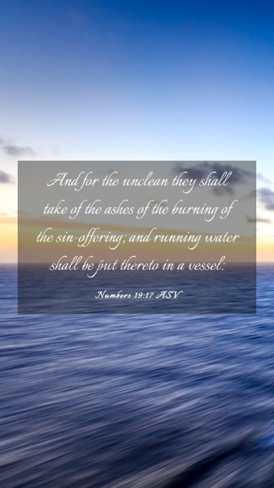 Picture 03 - Numbers 19:17 ASV Mobile Phone Wallpaper - And for the unclean they shall take of the ashes - Mobile Bible Verse Wallpaper