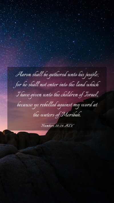 Picture 03 - Numbers 20:24 ASV Mobile Phone Wallpaper - Aaron shall be gathered unto his people; for he - Mobile Bible Verse Wallpaper
