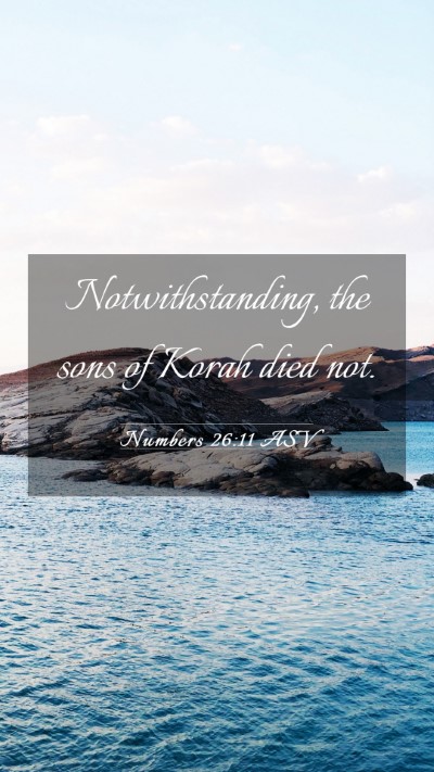 Picture 03 - Numbers 26:11 ASV Mobile Phone Wallpaper - Notwithstanding, the sons of Korah died - Mobile Bible Verse Wallpaper