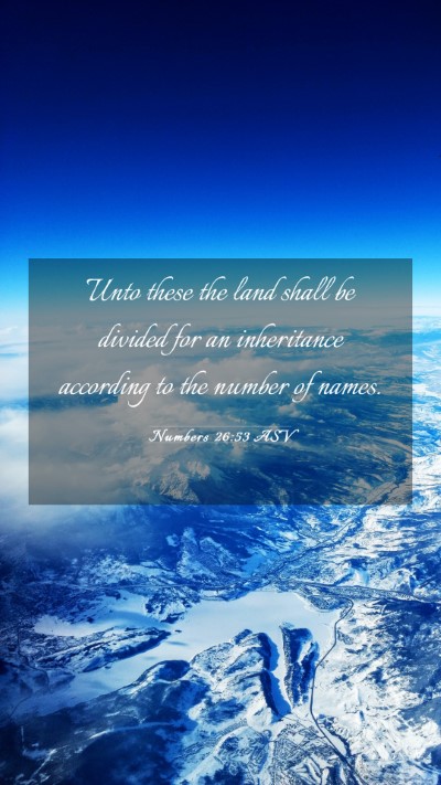 Picture 03 - Numbers 26:53 ASV Mobile Phone Wallpaper - Unto these the land shall be divided for an - Mobile Bible Verse Wallpaper