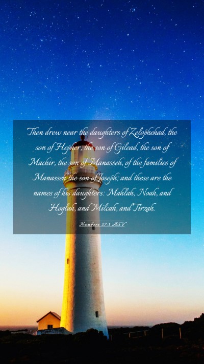 Picture 03 - Numbers 27:1 ASV Mobile Phone Wallpaper - Then drew near the daughters of Zelophehad, the - Mobile Bible Verse Wallpaper