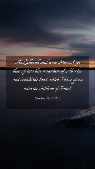 Picture 03 - Numbers 27:12 ASV Mobile Phone Wallpaper - And Jehovah said unto Moses, Get thee up into - Mobile Bible Verse Wallpaper