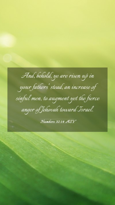Picture 03 - Numbers 32:14 ASV Mobile Phone Wallpaper - And, behold, ye are risen up in your fathers' - Mobile Bible Verse Wallpaper