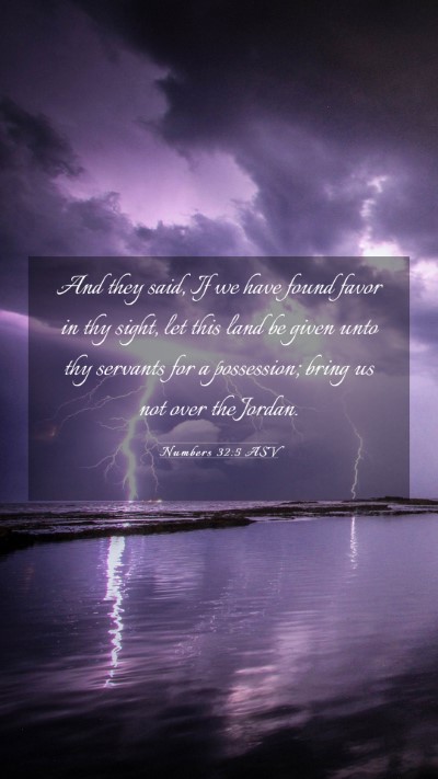 Picture 03 - Numbers 32:5 ASV Mobile Phone Wallpaper - And they said, If we have found favor in thy - Mobile Bible Verse Wallpaper