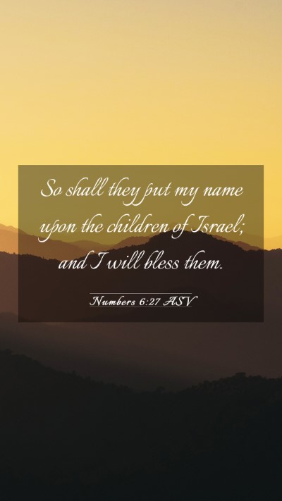 Picture 03 - Numbers 6:27 ASV Mobile Phone Wallpaper - So shall they put my name upon the children of - Mobile Bible Verse Wallpaper