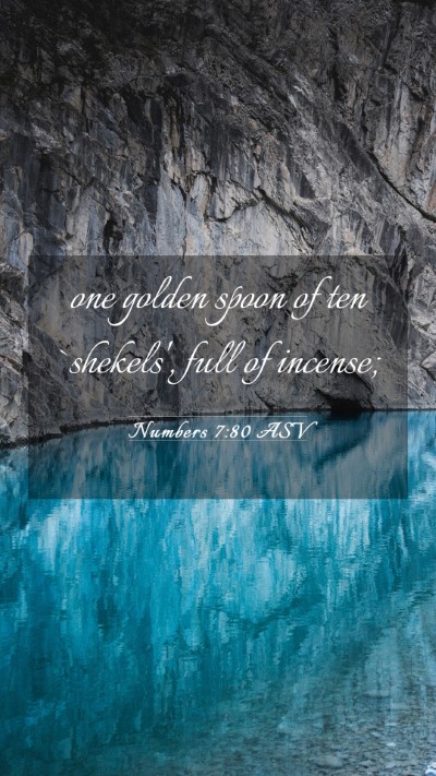 Picture 03 - Numbers 7:80 ASV Mobile Phone Wallpaper - one golden spoon of ten `shekels', full of - Mobile Bible Verse Wallpaper