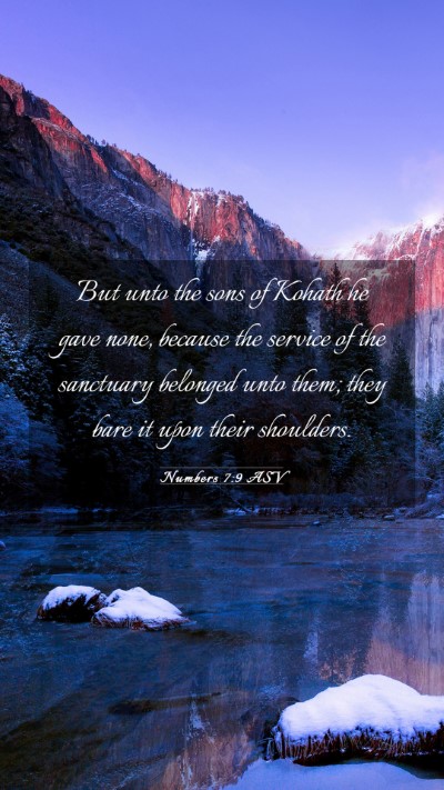 Picture 03 - Numbers 7:9 ASV Mobile Phone Wallpaper - But unto the sons of Kohath he gave none, because - Mobile Bible Verse Wallpaper