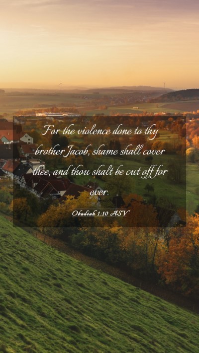 Picture 03 - Obadiah 1:10 ASV Mobile Phone Wallpaper - For the violence done to thy brother Jacob, shame - Mobile Bible Verse Wallpaper