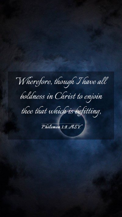 Picture 03 - Philemon 1:8 ASV Mobile Phone Wallpaper - Wherefore, though I have all boldness in Christ - Mobile Bible Verse Wallpaper