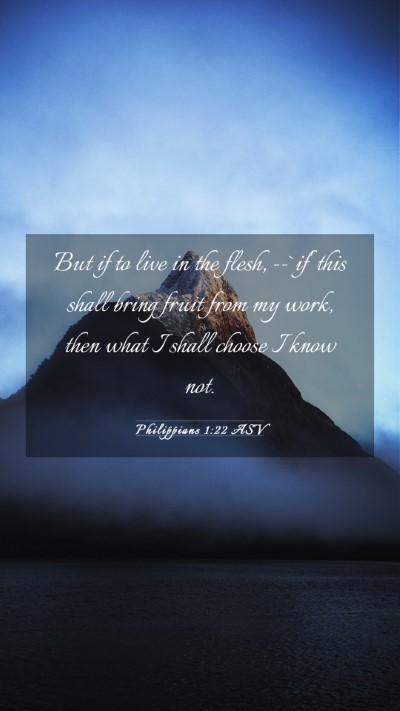 Picture 03 - Philippians 1:22 ASV Mobile Phone Wallpaper - But if to live in the flesh, --`if' this shall - Mobile Bible Verse Wallpaper