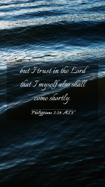 Picture 03 - Philippians 2:24 ASV Mobile Phone Wallpaper - but I trust in the Lord that I myself also shall - Mobile Bible Verse Wallpaper