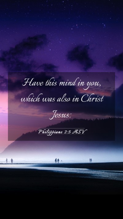 Picture 03 - Philippians 2:5 ASV Mobile Phone Wallpaper - Have this mind in you, which was also in Christ - Mobile Bible Verse Wallpaper
