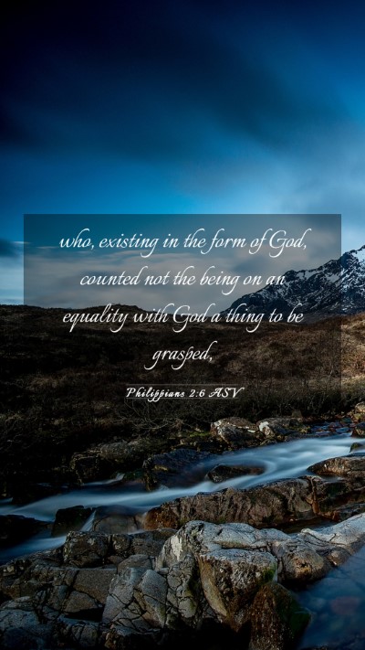 Picture 03 - Philippians 2:6 ASV Mobile Phone Wallpaper - who, existing in the form of God, counted not the - Mobile Bible Verse Wallpaper