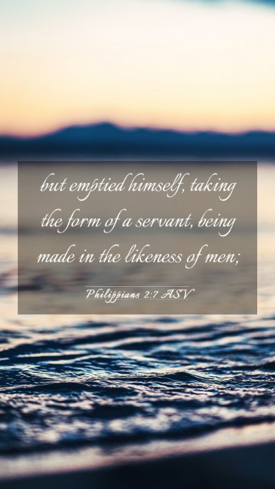 Picture 03 - Philippians 2:7 ASV Mobile Phone Wallpaper - but emptied himself, taking the form of a - Mobile Bible Verse Wallpaper