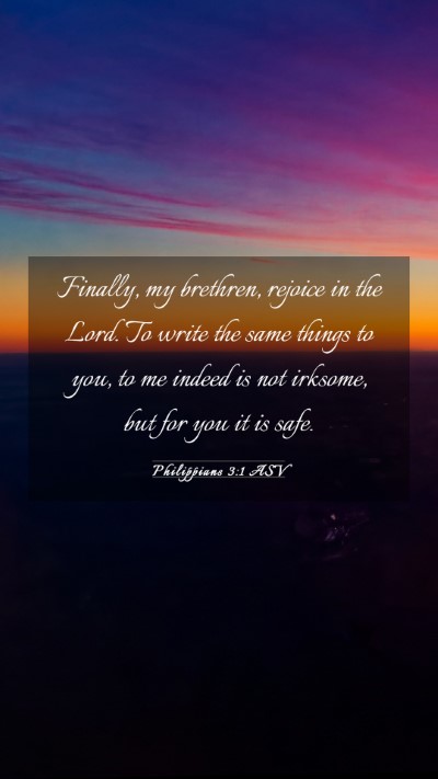Picture 03 - Philippians 3:1 ASV Mobile Phone Wallpaper - Finally, my brethren, rejoice in the Lord. To - Mobile Bible Verse Wallpaper
