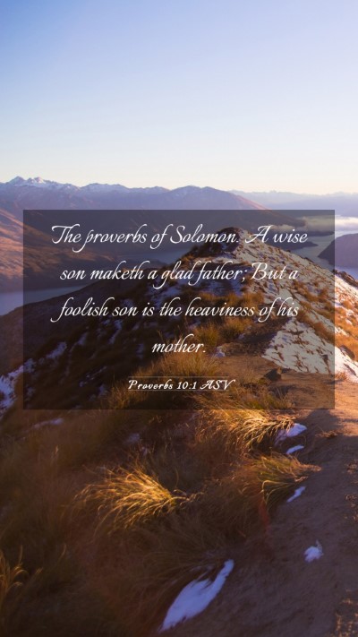 Picture 03 - Proverbs 10:1 ASV Mobile Phone Wallpaper - The proverbs of Solomon. A wise son maketh a glad - Mobile Bible Verse Wallpaper