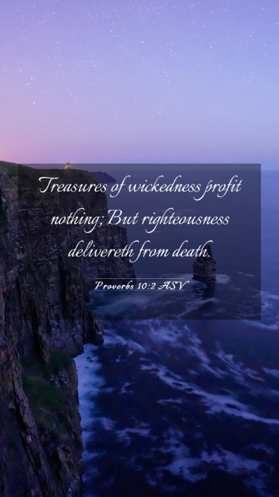 Picture 03 - Proverbs 10:2 ASV Mobile Phone Wallpaper - Treasures of wickedness profit nothing; But - Mobile Bible Verse Wallpaper