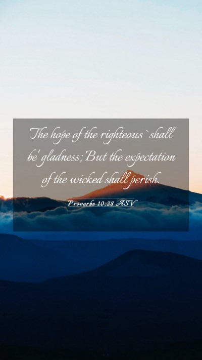 Picture 03 - Proverbs 10:28 ASV Mobile Phone Wallpaper - The hope of the righteous `shall be' gladness; - Mobile Bible Verse Wallpaper