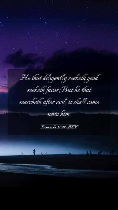 Picture 03 - Proverbs 11:27 ASV Mobile Phone Wallpaper - He that diligently seeketh good seeketh favor; - Mobile Bible Verse Wallpaper