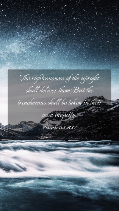 Picture 03 - Proverbs 11:6 ASV Mobile Phone Wallpaper - The righteousness of the upright shall deliver - Mobile Bible Verse Wallpaper