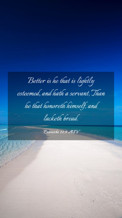 Picture 03 - Proverbs 12:9 ASV Mobile Phone Wallpaper - Better is he that is lightly esteemed, and hath a - Mobile Bible Verse Wallpaper
