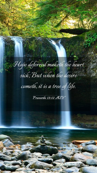 Picture 03 - Proverbs 13:12 ASV Mobile Phone Wallpaper - Hope deferred maketh the heart sick; But when the - Mobile Bible Verse Wallpaper