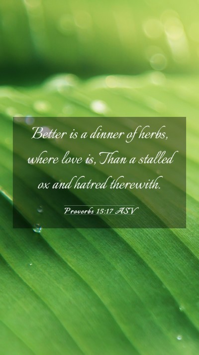 Picture 03 - Proverbs 15:17 ASV Mobile Phone Wallpaper - Better is a dinner of herbs, where love is, Than - Mobile Bible Verse Wallpaper
