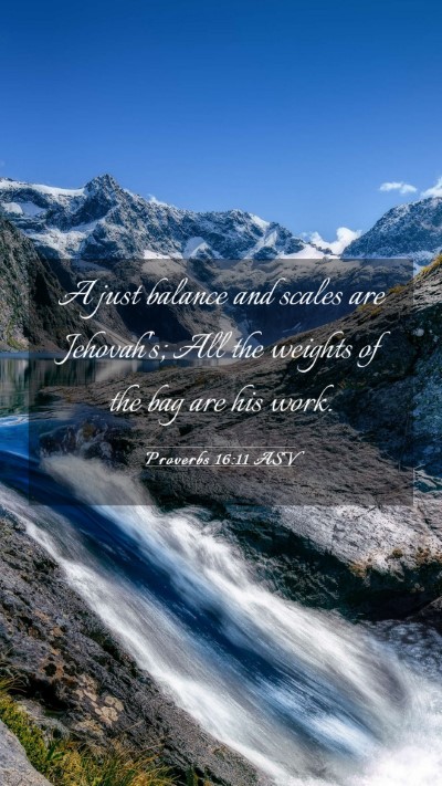Picture 03 - Proverbs 16:11 ASV Mobile Phone Wallpaper - A just balance and scales are Jehovah's; All the - Mobile Bible Verse Wallpaper