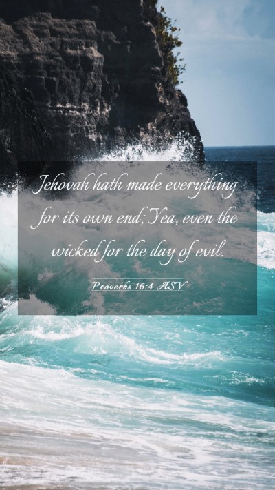 Picture 03 - Proverbs 16:4 ASV Mobile Phone Wallpaper - Jehovah hath made everything for its own end; - Mobile Bible Verse Wallpaper