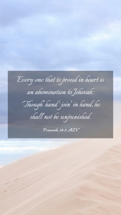 Picture 03 - Proverbs 16:5 ASV Mobile Phone Wallpaper - Every one that is proud in heart is an - Mobile Bible Verse Wallpaper