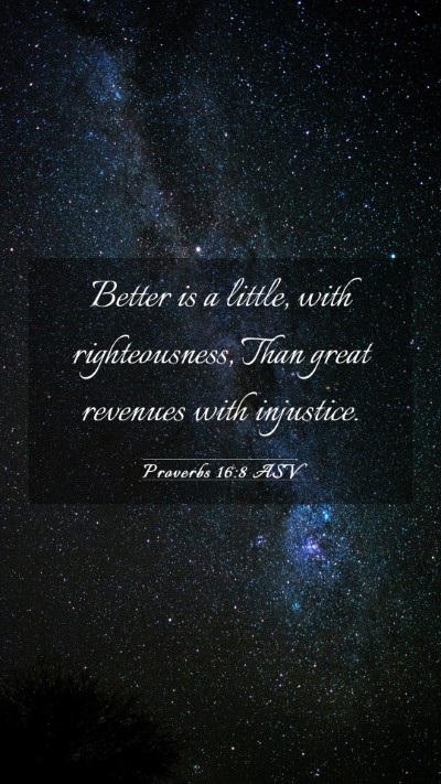 Picture 03 - Proverbs 16:8 ASV Mobile Phone Wallpaper - Better is a little, with righteousness, Than - Mobile Bible Verse Wallpaper