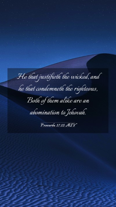 Picture 03 - Proverbs 17:15 ASV Mobile Phone Wallpaper - He that justifieth the wicked, and he that - Mobile Bible Verse Wallpaper