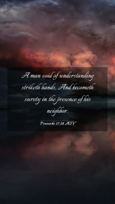 Picture 03 - Proverbs 17:18 ASV Mobile Phone Wallpaper - A man void of understanding striketh hands, And - Mobile Bible Verse Wallpaper