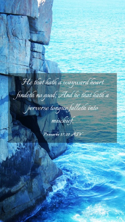 Picture 03 - Proverbs 17:20 ASV Mobile Phone Wallpaper - He that hath a wayward heart findeth no good; And - Mobile Bible Verse Wallpaper