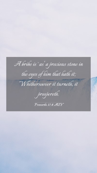Picture 03 - Proverbs 17:8 ASV Mobile Phone Wallpaper - A bribe is `as' a precious stone in the eyes of - Mobile Bible Verse Wallpaper