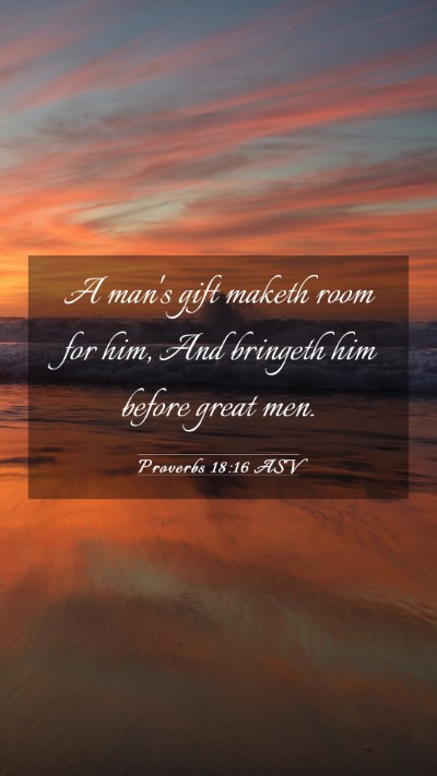 Picture 03 - Proverbs 18:16 ASV Mobile Phone Wallpaper - A man's gift maketh room for him, And bringeth - Mobile Bible Verse Wallpaper