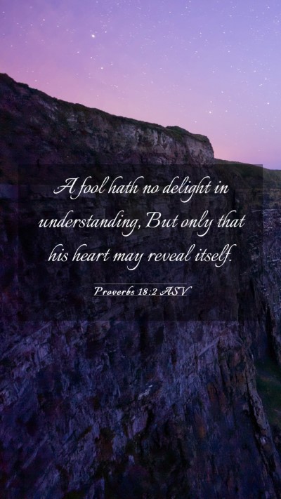 Picture 03 - Proverbs 18:2 ASV Mobile Phone Wallpaper - A fool hath no delight in understanding, But only - Mobile Bible Verse Wallpaper