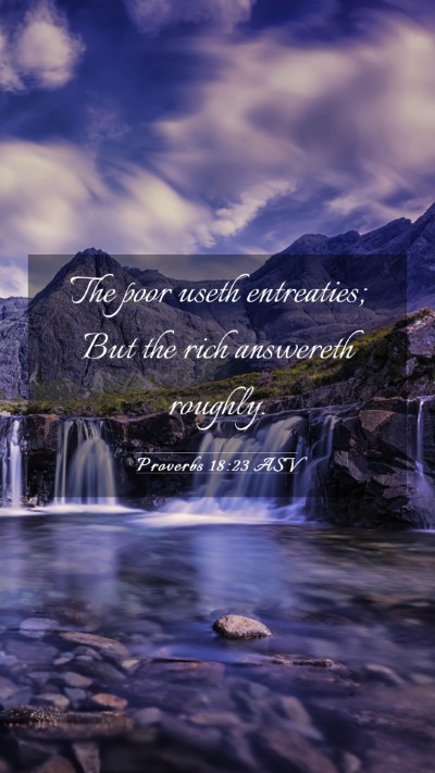 Picture 03 - Proverbs 18:23 ASV Mobile Phone Wallpaper - The poor useth entreaties; But the rich answereth - Mobile Bible Verse Wallpaper