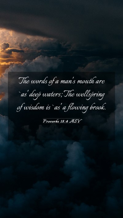 Picture 03 - Proverbs 18:4 ASV Mobile Phone Wallpaper - The words of a man's mouth are `as' deep waters; - Mobile Bible Verse Wallpaper